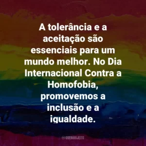A tolerância e a aceitação são essenciais para um mundo melhor. No Dia Internacional Contra a Homofobia, promovemos a inclusão e a igualdade.