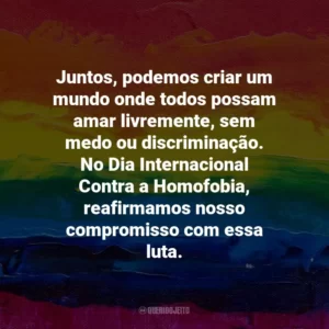 Juntos, podemos criar um mundo onde todos possam amar livremente, sem medo ou discriminação. No Dia Internacional Contra a Homofobia, reafirmamos nosso compromisso com essa luta.