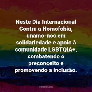 Neste Dia Internacional Contra a Homofobia, unamo-nos em solidariedade e apoio à comunidade LGBTQIA+, combatendo o preconceito e promovendo a inclusão.