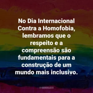 No Dia Internacional Contra a Homofobia, lembramos que o respeito e a compreensão são fundamentais para a construção de um mundo mais inclusivo.