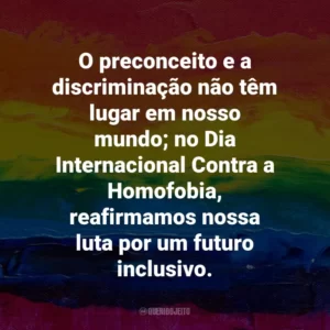 O preconceito e a discriminação não têm lugar em nosso mundo; no Dia Internacional Contra a Homofobia, reafirmamos nossa luta por um futuro inclusivo.