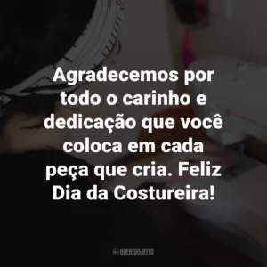 Agradecemos por todo o carinho e dedicação que você coloca em cada peça que cria. Feliz Dia da Costureira!