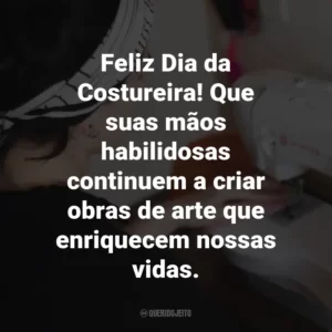 Feliz Dia da Costureira! Que suas mãos habilidosas continuem a criar obras de arte que enriquecem nossas vidas.