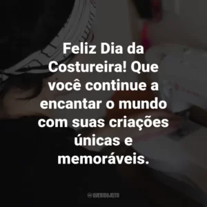 Feliz Dia da Costureira! Que você continue a encantar o mundo com suas criações únicas e memoráveis.