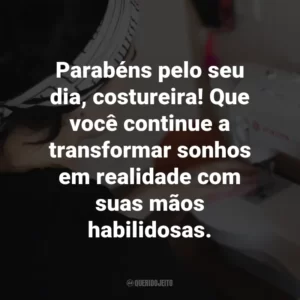 Parabéns pelo seu dia, costureira! Sua arte é uma expressão incrível de paixão e habilidade.