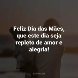 Feliz Dia das Mães, que este dia seja repleto de amor e alegria!