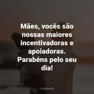 Mães, vocês são nossas maiores incentivadoras e apoiadoras. Parabéns pelo seu dia!