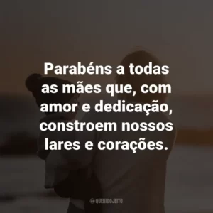 Parabéns a todas as mães que, com amor e dedicação, constroem nossos lares e corações.