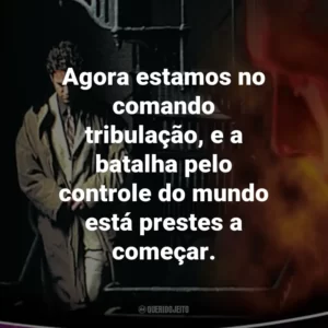 Agora estamos no comando tribulação, e a batalha pelo controle do mundo está prestes a começar. – Buck Williams.