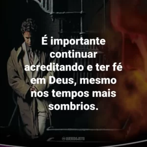 É importante continuar acreditando e ter fé em Deus, mesmo nos tempos mais sombrios. – Chloe Steele.