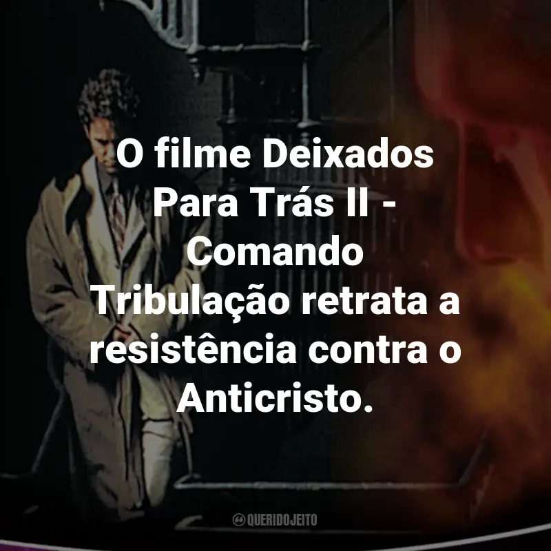 Frases do Filme Deixados Para Trás II - Comando Tribulação: O filme Deixados Para Trás II - Comando Tribulação retrata a resistência contra o Anticristo.