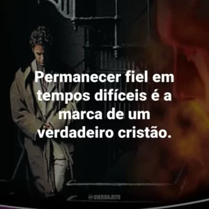 Permanecer fiel em tempos difíceis é a marca de um verdadeiro cristão. – Buck Williams.