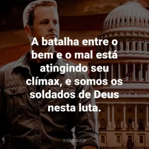 A batalha entre o bem e o mal está atingindo seu clímax, e somos os soldados de Deus nesta luta. – Tsion Ben-Judah.