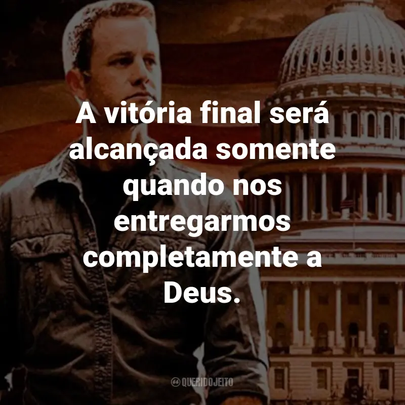 Frases do Filme Deixados para Trás III - Mundo em Guerra: A vitória final será alcançada somente quando nos entregarmos completamente a Deus. - Buck Williams.