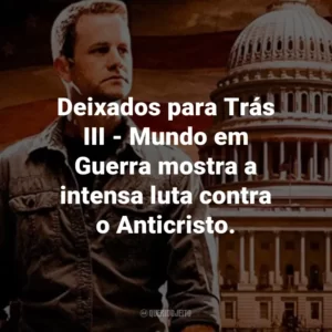 Deixados para Trás III – Mundo em Guerra mostra a intensa luta contra o Anticristo.