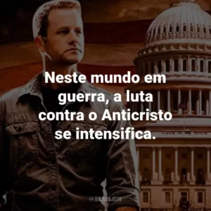 Neste mundo em guerra, a luta contra o Anticristo se intensifica. – Rayford Steele.