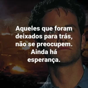 Aqueles que foram deixados para trás, não se preocupem. Ainda há esperança. – Buck Williams.