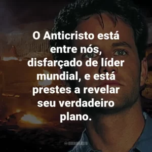 O Anticristo está entre nós, disfarçado de líder mundial, e está prestes a revelar seu verdadeiro plano. – Buck Williams.