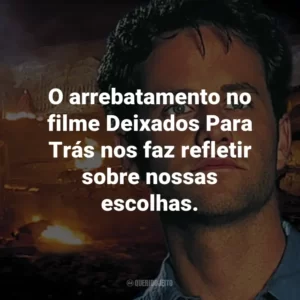 O arrebatamento no filme Deixados Para Trás nos faz refletir sobre nossas escolhas.