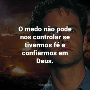O medo não pode nos controlar se tivermos fé e confiarmos em Deus. – Rayford Steele.