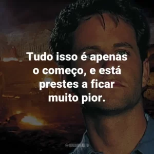 Tudo isso é apenas o começo, e está prestes a ficar muito pior. – Rayford Steele.