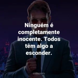 Ninguém é completamente inocente. Todos têm algo a esconder. – Karen Page.