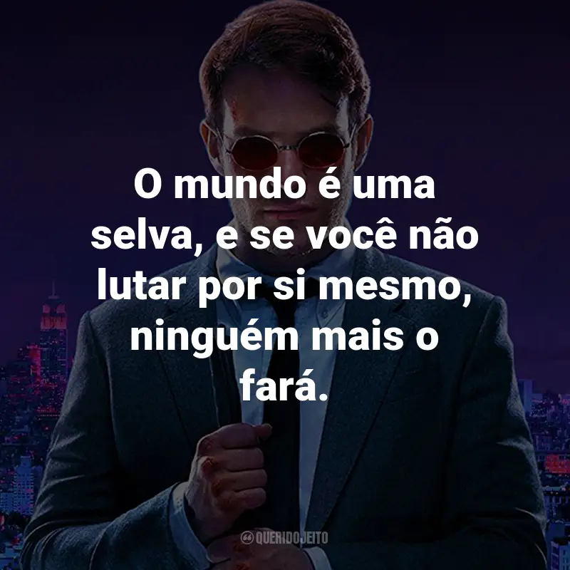 Frases da Série Demolidor: O mundo é uma selva, e se você não lutar por si mesmo, ninguém mais o fará. - Elektra Natchios.
