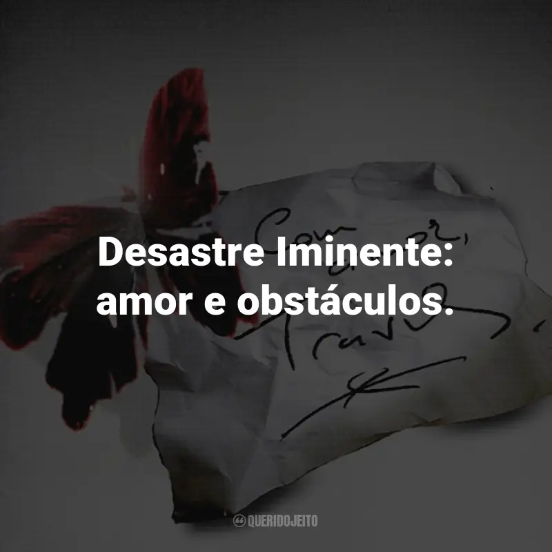 Frases do Livro Desastre Iminente: Desastre Iminente: amor e obstáculos.