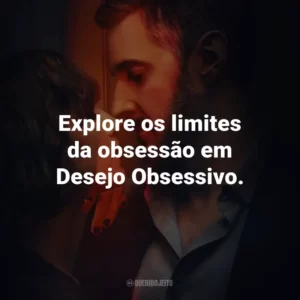 Explore os limites da obsessão em Desejo Obsessivo.
