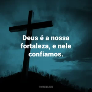 Deus é a nossa fortaleza, e nele confiamos.