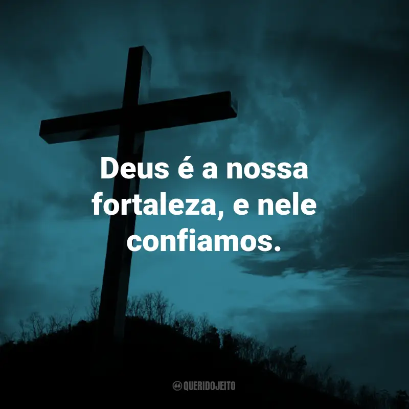 Frases de Deus: Deus é a nossa fortaleza, e nele confiamos.