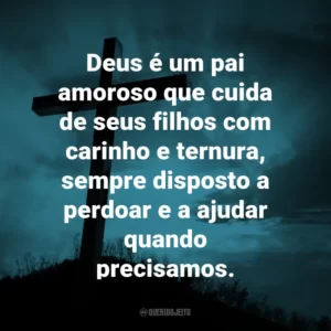 Deus é um pai amoroso que cuida de seus filhos com carinho e ternura, sempre disposto a perdoar e a ajudar quando precisamos.