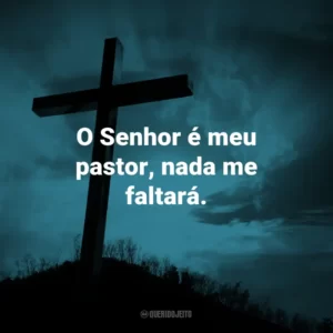 O Senhor é meu pastor, nada me faltará.