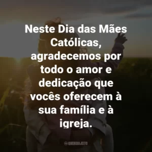 Neste Dia das Mães Católicas, agradecemos por todo o amor e dedicação que vocês oferecem à sua família e à igreja.