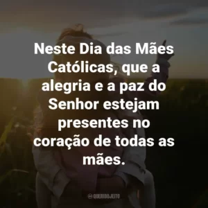 Neste Dia das Mães Católicas, que a alegria e a paz do Senhor estejam presentes no coração de todas as mães.