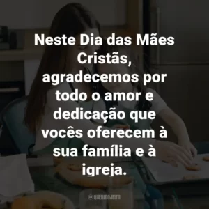 Neste Dia das Mães Cristãs, agradecemos por todo o amor e dedicação que vocês oferecem à sua família e à igreja.
