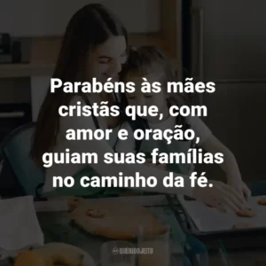 Parabéns às mães cristãs que, com amor e oração, guiam suas famílias no caminho da fé.
