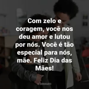 Com zelo e coragem, você nos deu amor e lutou por nós. Você é tão especial para nós, mãe. Feliz Dia das Mães!