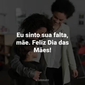 Eu sinto sua falta, mãe. Feliz Dia das Mães!