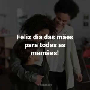 Feliz dia das mães para todas as mamães!