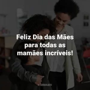 Feliz Dia das Mães para todas as mamães incríveis!