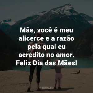 Mãe, você é meu alicerce e a razão pela qual eu acredito no amor. Feliz Dia das Mães!