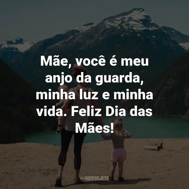 Frases Dia das Mães Emocionante: Mãe, você é meu anjo da guarda, minha luz e minha vida. Feliz Dia das Mães!