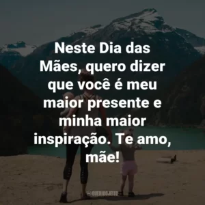 Neste Dia das Mães, quero dizer que você é meu maior presente e minha maior inspiração. Te amo, mãe!