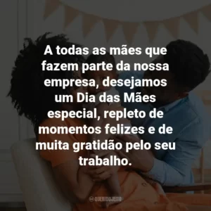 A todas as mães que fazem parte da nossa empresa, desejamos um Dia das Mães especial, repleto de momentos felizes e de muita gratidão pelo seu trabalho.