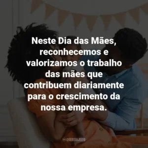 Neste Dia das Mães, reconhecemos e valorizamos o trabalho das mães que contribuem diariamente para o crescimento da nossa empresa.