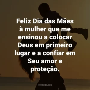 Feliz Dia das Mães à mulher que me ensinou a colocar Deus em primeiro lugar e a confiar em Seu amor e proteção.