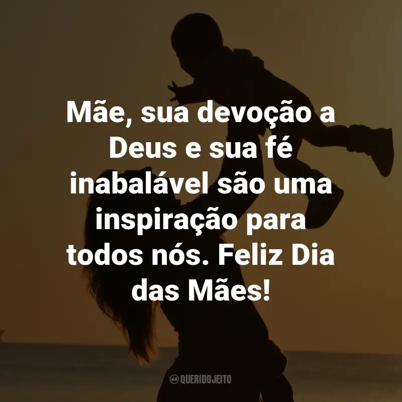 Frases para o Dia das Mães Evangélicas: Mãe, sua devoção a Deus e sua fé inabalável são uma inspiração para todos nós. Feliz Dia das Mães!