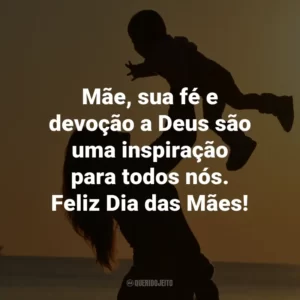 Mãe, sua fé e devoção a Deus são uma inspiração para todos nós. Feliz Dia das Mães!