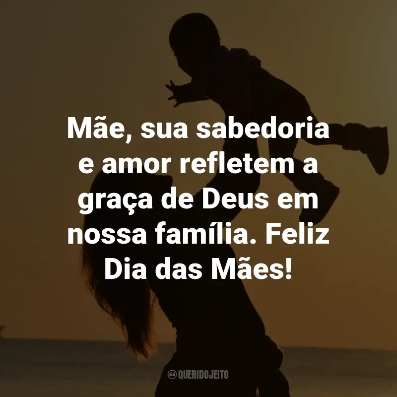 Frases para o Dia das Mães Evangélicas: Mãe, sua sabedoria e amor refletem a graça de Deus em nossa família. Feliz Dia das Mães!